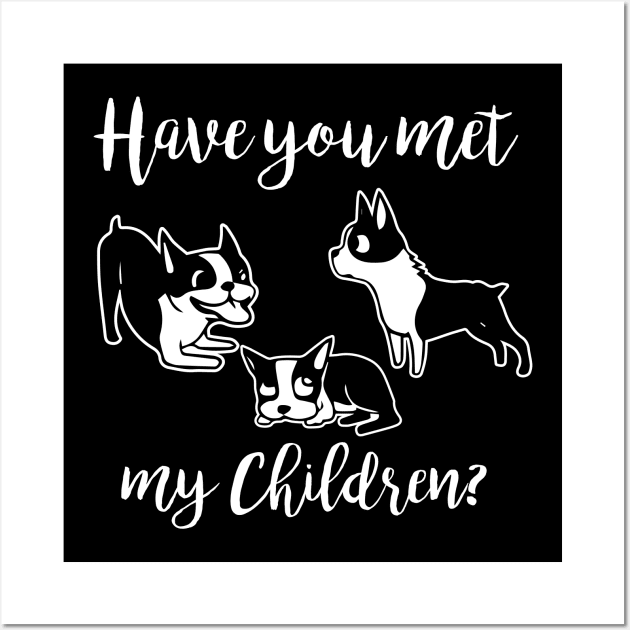 Have You Met My Dog Children? Wall Art by jslbdesigns